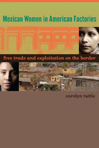 Бумажная книга «Mexican Women in American Factories: Free Trade and Exploitation on the Border», автор Каролин Таттл - фото №1