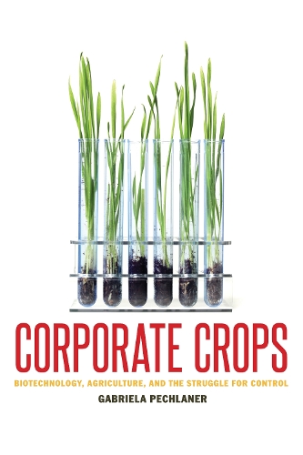 Бумажная книга «Corporate Crops: Biotechnology, Agriculture, and the Struggle for Control», автор Габриэла Печланер - фото №1