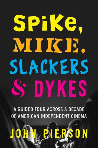Бумажная книга «Spike, Mike, Slackers & Dykes: A Guided Tour across a Decade of American Independent Cinema», автор Джон Пирсон - фото №1