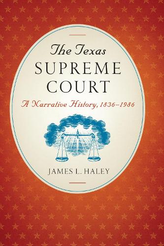 Бумажная книга «The Texas Supreme Court: A Narrative History, 1836–1986», автор Джеймс Л. Хейли - фото №1