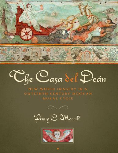 Бумажная книга «The Casa del Deán: New World Imagery in a Sixteenth-Century Mexican Mural Cycle», автор Пенни К. Моррилл - фото №1