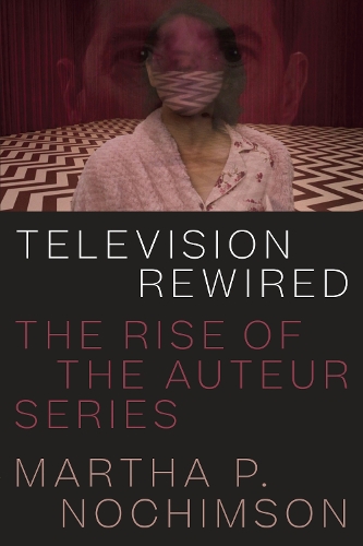 Бумажная книга «Television Rewired: The Rise of the Auteur Series», автор Марта П. Нохимсон - фото №1