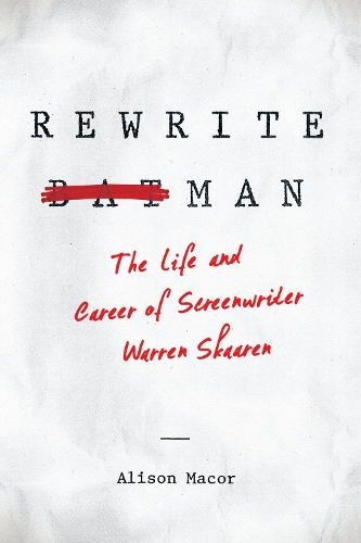 Бумажная книга «Rewrite Man: The Life and Career of Screenwriter Warren Skaaren», автор Элисон Макор - фото №1