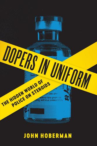 Паперова книга «Dopers in Uniform: The Hidden World of Police on Steroids», автор Джон Хоберман - фото №1