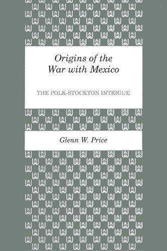 Бумажная книга «Origins of the War with Mexico: The Polk-Stockton Intrigue», автор Гленн У. Прайс - фото №1