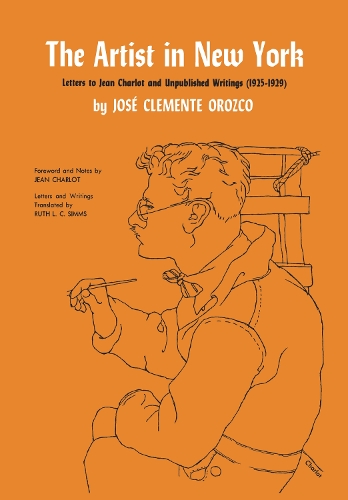 Бумажная книга «The Artist in New York: Letters to Jean Charlot and unpublished writings, 1925-1929.», автор Хосе Клементе Ороско - фото №1