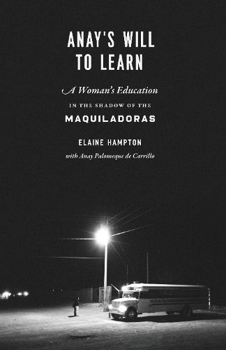 Бумажная книга «Anay's Will to Learn: A Woman's Education in the Shadow of the Maquiladoras», авторов Анай Паломеке де Карильо, Элейн Хэмптон - фото №1