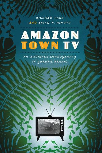 Бумажная книга «Amazon Town TV: An Audience Ethnography in Gurupá, Brazil», авторов Брайан П. Хинот, Ричард Пэйс - фото №1