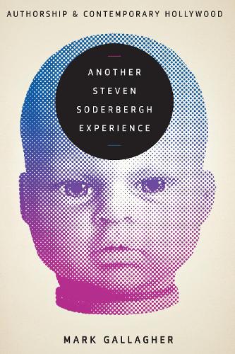 Бумажная книга «Another Steven Soderbergh Experience: Authorship and Contemporary Hollywood», автор Марк Галлахер - фото №1