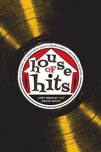 Бумажная книга «House of Hits: The Story of Houston's Gold Star/SugarHill Recording Studios», авторов Энди Брэдли, Роджер Вуд - фото №1