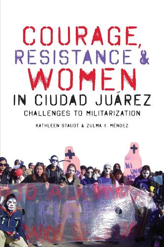 Бумажная книга «Courage, Resistance, and Women in Ciudad Juárez: Challenges to Militarization», авторов Кэтлин Стаудт, Зульма Й. Мендес - фото №1
