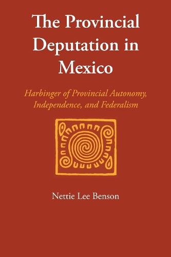 Бумажная книга «The Provincial Deputation in Mexico: Harbinger of Provincial Autonomy, Independence, and Federalism», автор Нетти Ли Бенсон - фото №1