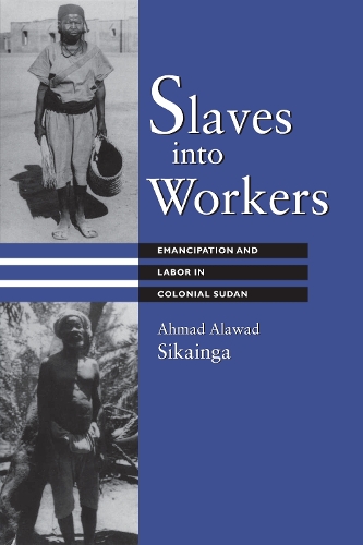 Бумажная книга «Slaves into Workers: Emancipation and Labor in Colonial Sudan», автор Ахмад Алавад Сикаинга - фото №1