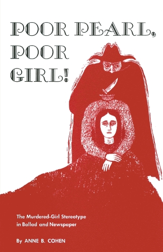 Бумажная книга «Poor Pearl, Poor Girl!: The Murdered-Girl Stereotype in Ballad and Newspaper», автор Энн Б. Коэн - фото №1