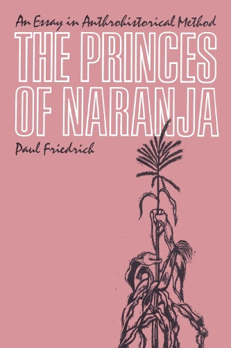 Паперова книга «The Princes of Naranja: An Essay in Anthrohistorical Method», автор Пауль Фрідріх - фото №1