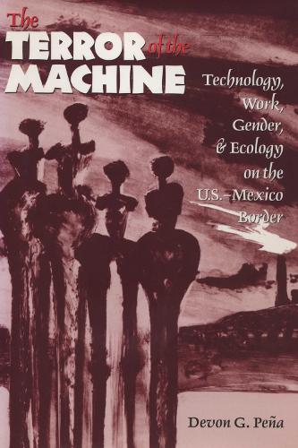 Бумажная книга «The Terror of the Machine: Technology, Work, Gender, and Ecology on the U.S.-Mexico Border», автор Девон Г. Пена - фото №1