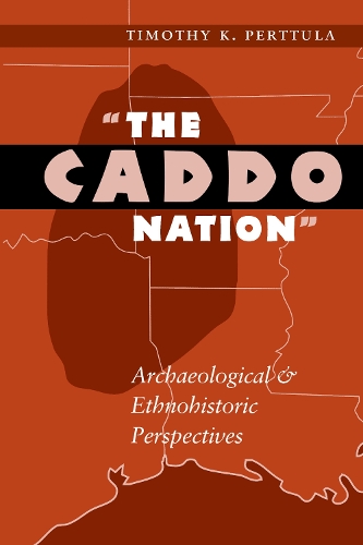 Паперова книга «The Caddo Nation: Archaeological and Ethnohistoric Perspectives», автор Тімоті К. Перттула - фото №1