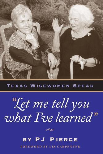 Бумажная книга «Let me tell you what I've learned: Texas Wisewomen Speak», автор Пи Джей Пирс - фото №1