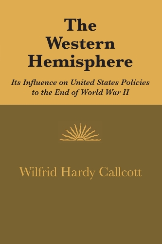Бумажная книга «The Western Hemisphere: Its Influence on United States Policies to the End of World War II», автор Уилфрид Харди Калкотт - фото №1