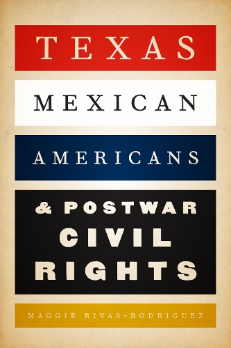 Бумажная книга «Texas Mexican Americans and Postwar Civil Rights», автор Мэгги Ривас-Родригес - фото №1