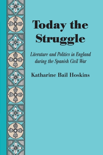 Бумажная книга «Today the Struggle: Literature and Politics in England during the Spanish Civil War», автор Кэтрин Бэйл Хоскинс - фото №1