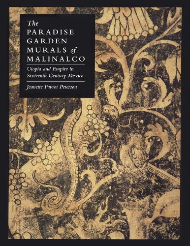 Бумажная книга «The Paradise Garden Murals of Malinalco: Utopia and Empire in Sixteenth-Century Mexico», автор Жанетт Фавро Петерсон - фото №1