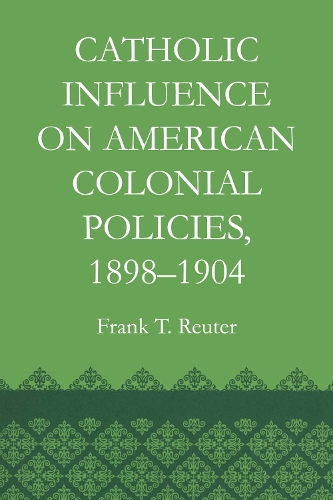 Бумажная книга «Catholic Influence on American Colonial Policies, 1898-1904», автор Франк Т. Ройтер - фото №1
