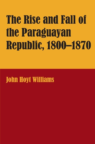 Бумажная книга «The Rise and Fall of the Paraguayan Republic, 1800–1870», автор Джон Хойт Уильямс - фото №1