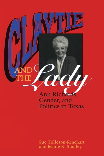 Бумажная книга «Claytie and the Lady: Ann Richards, Gender, and Politics in Texas», авторов Джини Р. Стэнли, Сью Толлесон-Райнхарт - фото №1