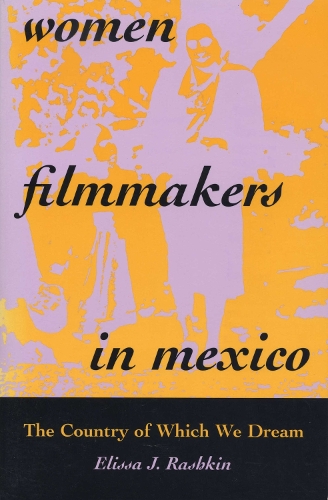 Бумажная книга «Women Filmmakers in Mexico: The Country of Which We Dream», автор Элисса Дж. Рашкин - фото №1
