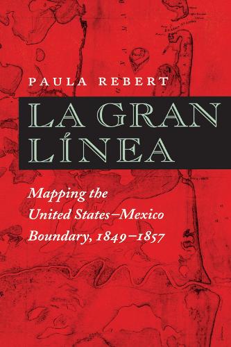 Бумажная книга «La Gran Línea: Mapping the United States–Mexico Boundary, 1849–1857», автор Пола Реберт - фото №1