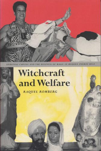 Бумажная книга «Witchcraft and Welfare: Spiritual Capital and the Business of Magic in Modern Puerto Rico», автор Ракель Ромберг - фото №1