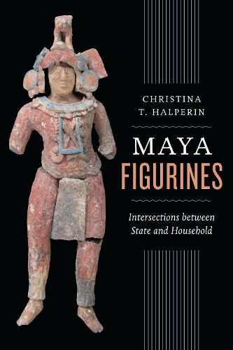 Паперова книга «Maya Figurines: Intersections between State and Household», автор Крістіна Т. Гальперін - фото №1