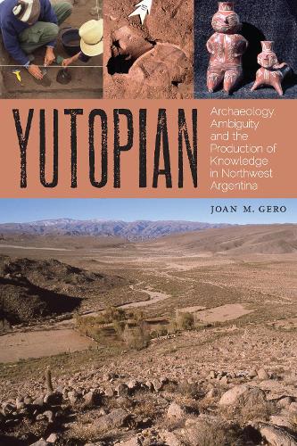 Бумажная книга «Yutopian: Archaeology, Ambiguity, and the Production of Knowledge in Northwest Argentina», автор Джоан М. Джеро - фото №1