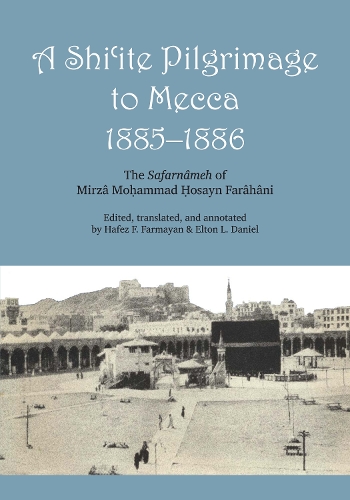 Паперова книга «A Shi'ite Pilgrimage to Mecca, 1885-1886: The Safarnâmeh of Mirzâ Mo?ammad ?osayn Farâhâni», автор Мірза Мохаммед Хосейн Фарахані - фото №1