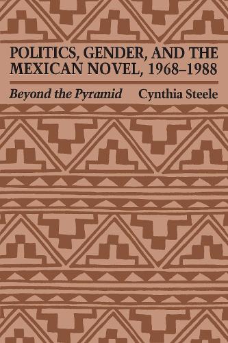 Бумажная книга «Politics, Gender, and the Mexican Novel, 1968-1988: Beyond the Pyramid», автор Синтия Стил - фото №1