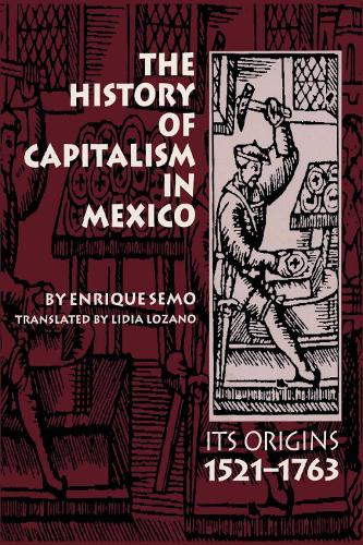 Бумажная книга «The History of Capitalism in Mexico: Its Origins, 1521–1763», автор Энрике Семо - фото №1