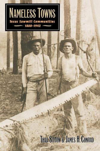 Бумажная книга «Nameless Towns: Texas Sawmill Communities, 1880-1942», авторов Джеймс Х. Конрад, Тад Ситтон - фото №1
