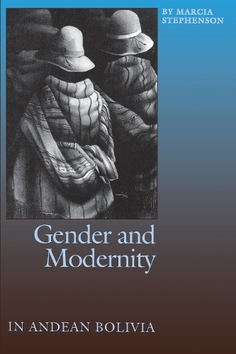 Бумажная книга «Gender and Modernity in Andean Bolivia», автор Марсия Стивенсон - фото №1