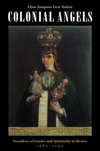 Бумажная книга «Colonial Angels: Narratives of Gender and Spirituality in Mexico, 1580-1750», автор Элиза Сэмпсон Вера Тудела - фото №1