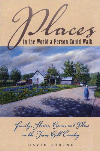 Бумажная книга «Places in the World a Person Could Walk: Family, Stories, Home, and Place in the Texas Hill Country», автор Дэвид Сайринг - фото №1