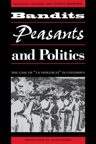 Бумажная книга «Bandits, Peasants, and Politics: The Case of "La Violencia" in Colombia», авторов Донни Мертенс, Гонсало Санчес - фото №1