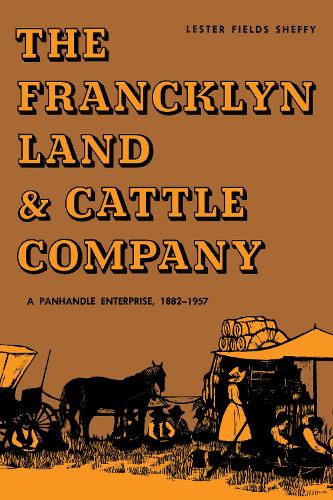 Бумажная книга «The Francklyn Land & Cattle Company: A Panhandle Enterprise, 1882-1957», автор Лестер Филдс Шеффи - фото №1