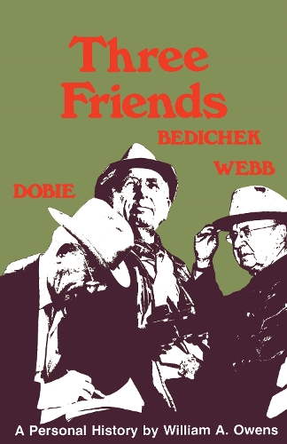 Паперова книга «Three Friends: Roy Bedichek, J. Frank Dobie, Walter Prescott Webb», автор Вільям А. Оуенс - фото №1