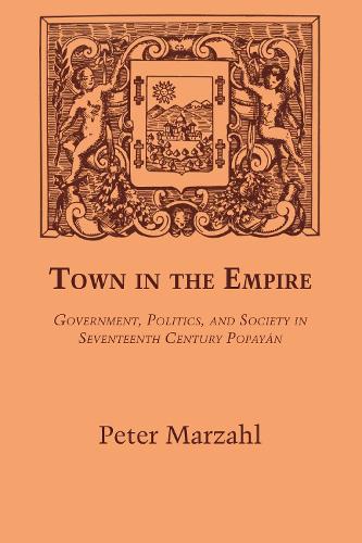 Бумажная книга «Town in the Empire: Government, Politics, and Society in Seventeenth Century Popayán», автор Питер Марцал - фото №1