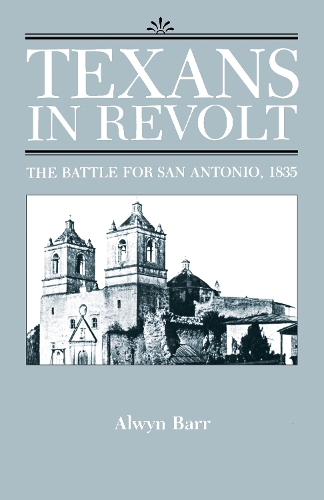 Бумажная книга «Texans in Revolt: The Battle for San Antonio, 1835», автор Олвин Барр - фото №1