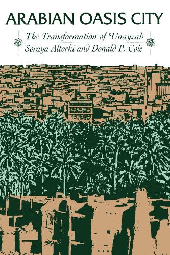Бумажная книга «Arabian Oasis City: The Transformation of 'Unayzah», авторов Дональд П. Коул, Сорайя Альторки - фото №1