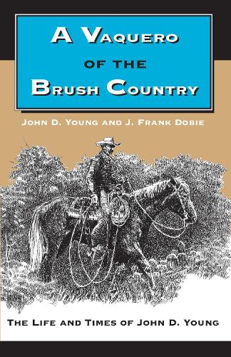 Бумажная книга «A Vaquero of the Brush Country: The Life and Times of John D. Young», авторов Дж. Фрэнк Доби, Джон Д. Янг - фото №1
