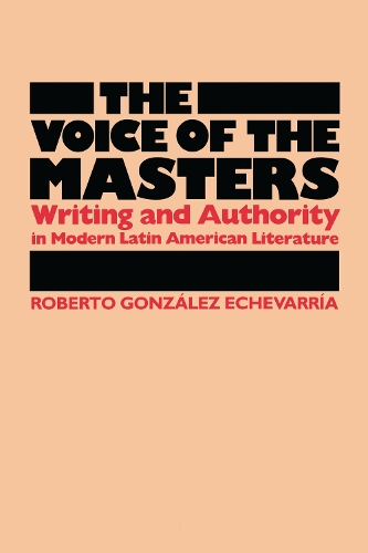Бумажная книга «The Voice of the Masters: Writing and Authority in Modern Latin American Literature», автор Роберто Гонсалес Эчеваррия - фото №1
