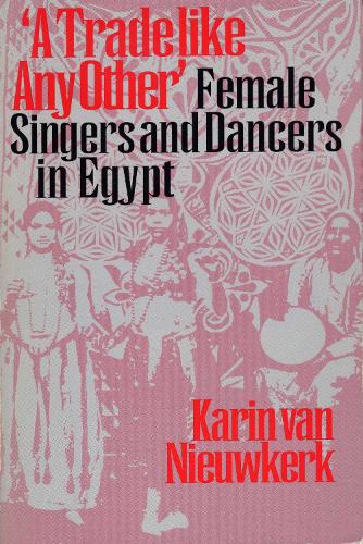 Паперова книга «A Trade like Any Other: Female Singers and Dancers in Egypt», автор Карін ван Ньовкерк - фото №1